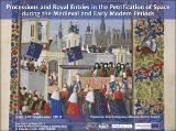 “Processions and Royal Entries in the Petrification of Space during the Medieval and Early Modern Periods.”.jpg.jpg